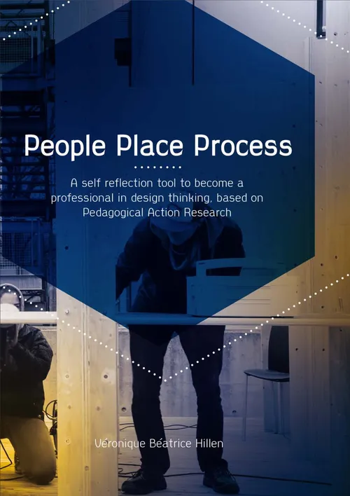 People Place Process : un outil d'auto-réflexion pour devenir professionnel en design thinking, basé sur la recherche-action pédagogique, par Véronique Hillen